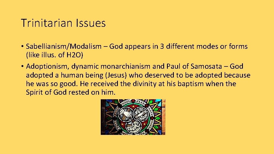 Trinitarian Issues • Sabellianism/Modalism – God appears in 3 different modes or forms (like