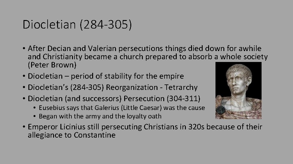 Diocletian (284 -305) • After Decian and Valerian persecutions things died down for awhile