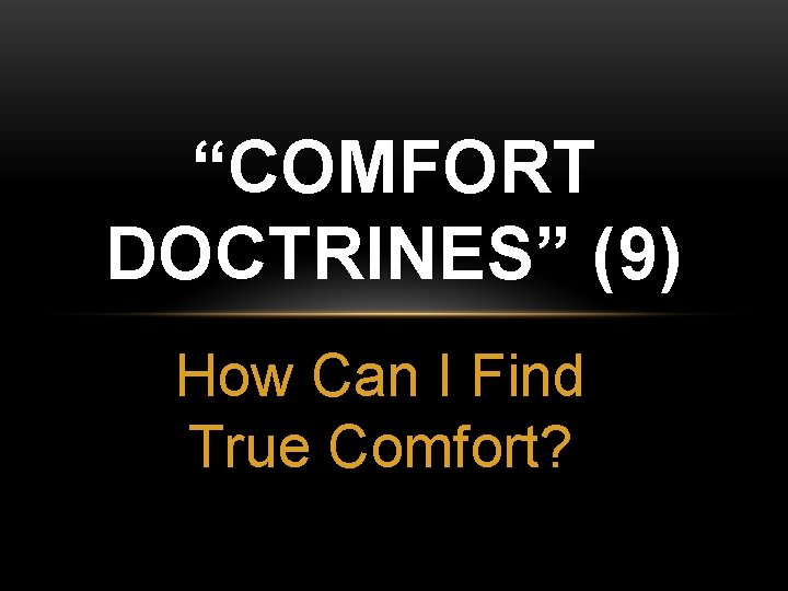 “COMFORT DOCTRINES” (9) How Can I Find True Comfort? 