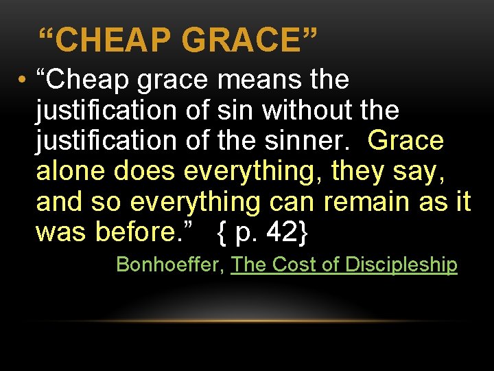 “CHEAP GRACE” • “Cheap grace means the justification of sin without the justification of
