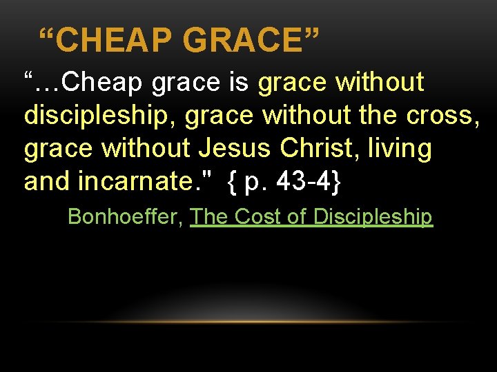 “CHEAP GRACE” “…Cheap grace is grace without discipleship, grace without the cross, grace without