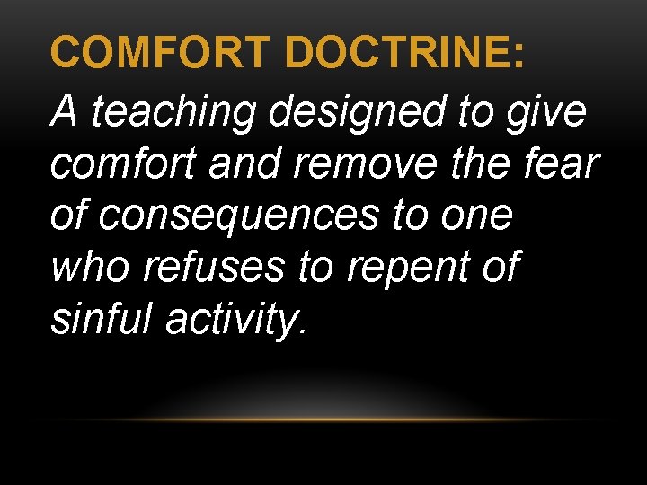 COMFORT DOCTRINE: A teaching designed to give comfort and remove the fear of consequences