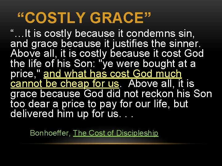 “COSTLY GRACE” “…It is costly because it condemns sin, and grace because it justifies