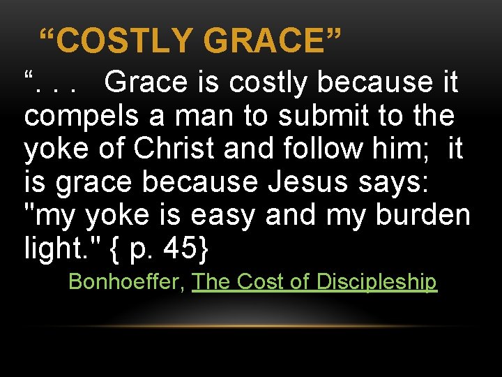 “COSTLY GRACE” “. . . Grace is costly because it compels a man to