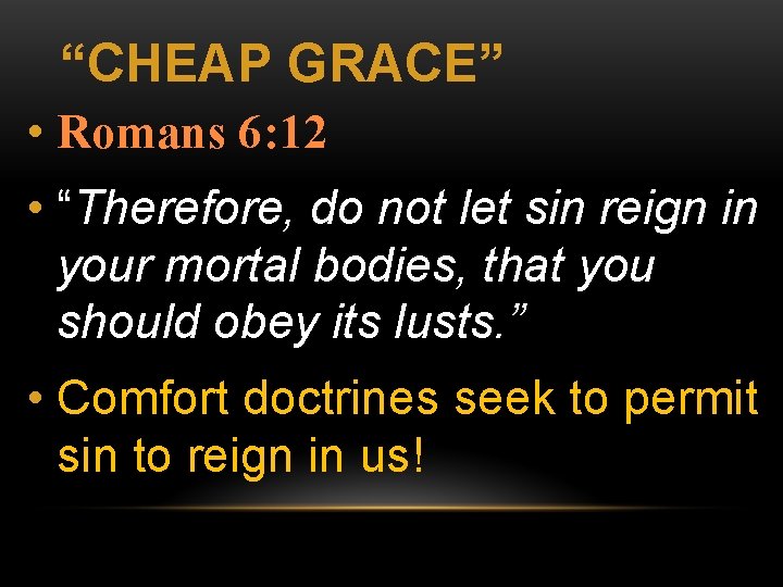 “CHEAP GRACE” • Romans 6: 12 • “Therefore, do not let sin reign in