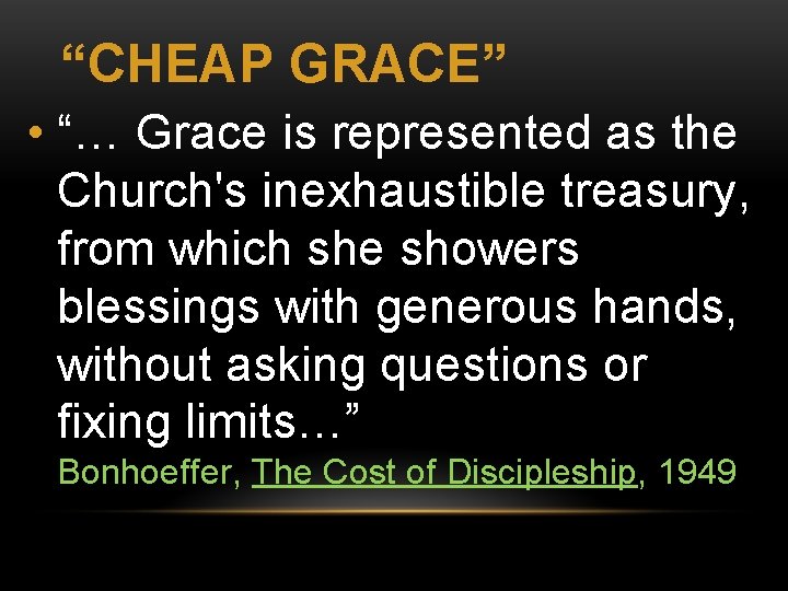 “CHEAP GRACE” • “… Grace is represented as the Church's inexhaustible treasury, from which