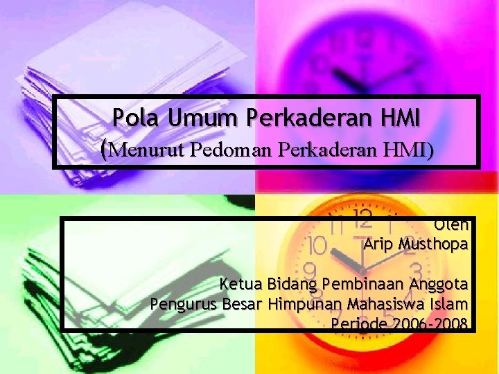 Pola Umum Perkaderan HMI (Menurut Pedoman Perkaderan HMI) Oleh Arip Musthopa Ketua Bidang Pembinaan