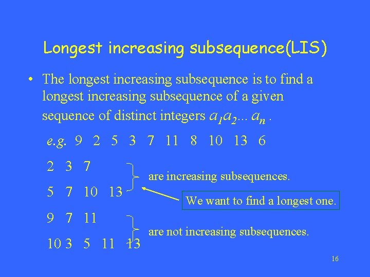 Longest increasing subsequence(LIS) • The longest increasing subsequence is to find a longest increasing