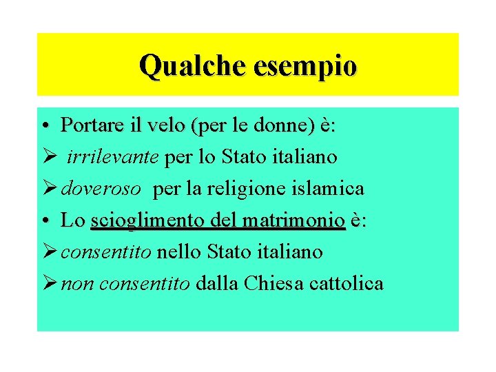 Qualche esempio • Portare il velo (per le donne) è: Ø irrilevante per lo