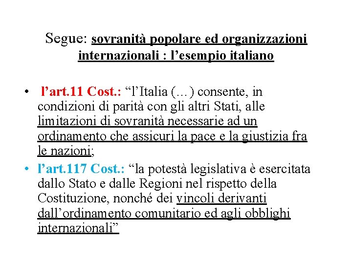 Segue: sovranità popolare ed organizzazioni internazionali : l’esempio italiano • l’art. 11 Cost. :