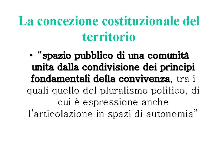 La concezione costituzionale del territorio • “spazio pubblico di una comunità unita dalla condivisione