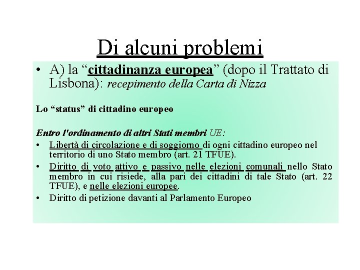 Di alcuni problemi • A) la “cittadinanza europea” (dopo il Trattato di Lisbona): recepimento