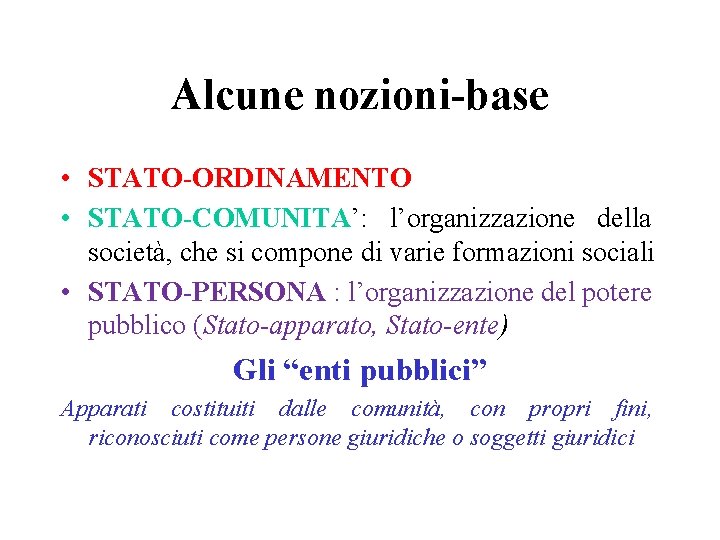 Alcune nozioni-base • STATO-ORDINAMENTO • STATO-COMUNITA’: l’organizzazione della società, che si compone di varie