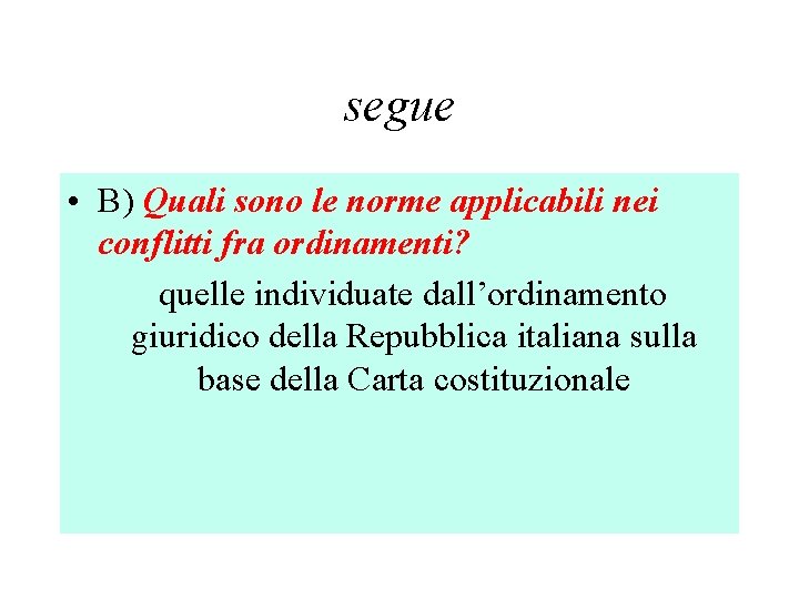 segue • B) Quali sono le norme applicabili nei conflitti fra ordinamenti? quelle individuate