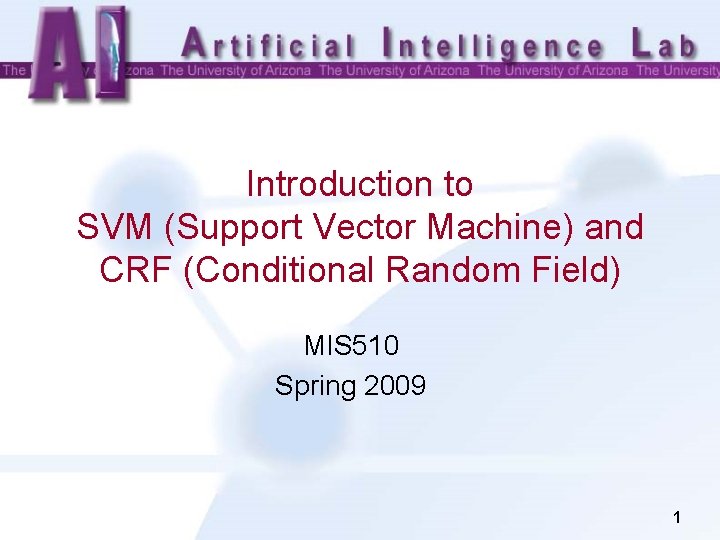 Introduction to SVM (Support Vector Machine) and CRF (Conditional Random Field) MIS 510 Spring