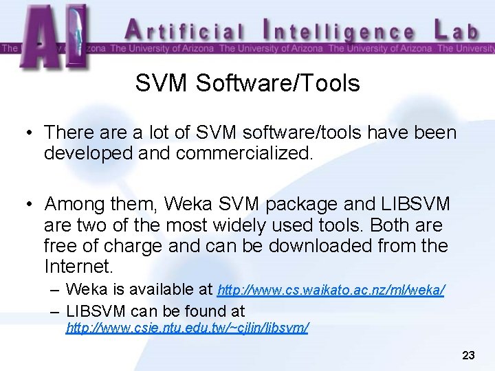 SVM Software/Tools • There a lot of SVM software/tools have been developed and commercialized.