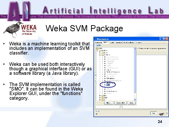 Weka SVM Package • Weka is a machine learning toolkit that includes an implementation