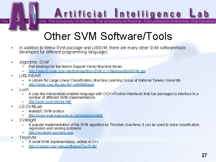 Other SVM Software/Tools • In addition to Weka SVM package and LIBSVM, there are