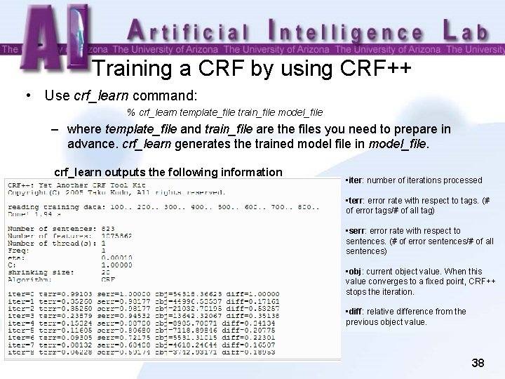 Training a CRF by using CRF++ • Use crf_learn command: % crf_learn template_file train_file