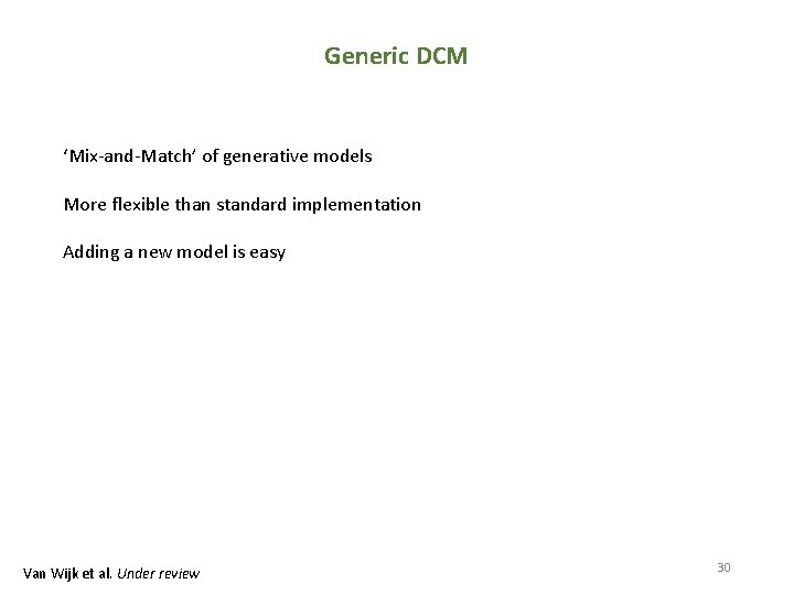 Generic DCM ‘Mix-and-Match’ of generative models More flexible than standard implementation Adding a new