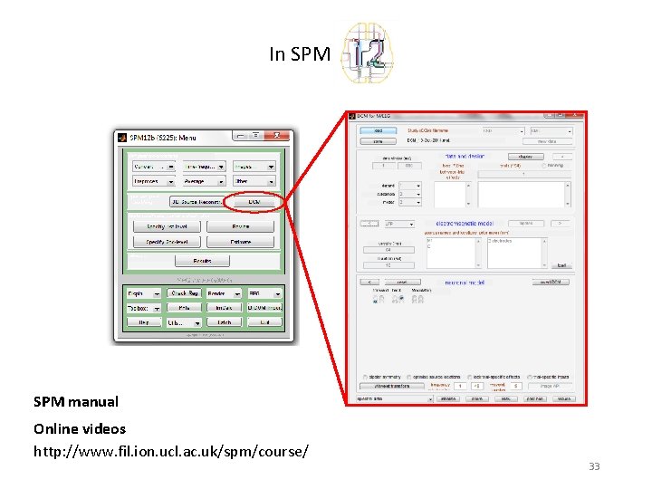 In SPM manual Online videos http: //www. fil. ion. ucl. ac. uk/spm/course/ 33 