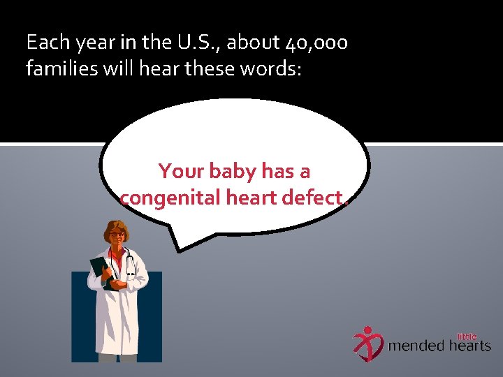 Each year in the U. S. , about 40, 000 families will hear these