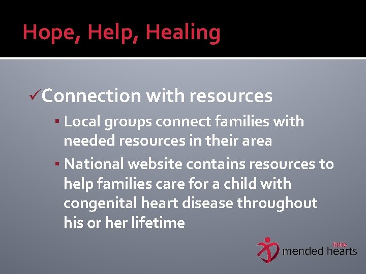 Hope, Help, Healing üConnection with resources ▪ Local groups connect families with needed resources
