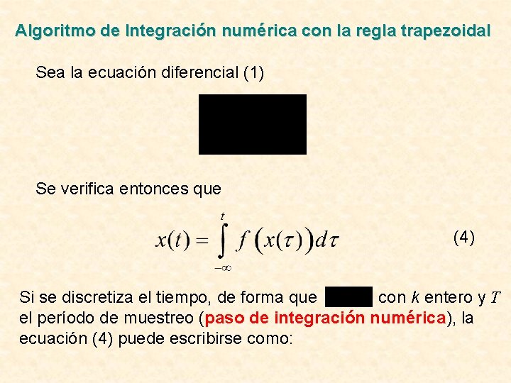 Algoritmo de Integración numérica con la regla trapezoidal Sea la ecuación diferencial (1) Se