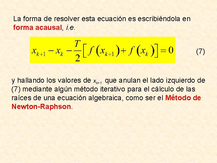 La forma de resolver esta ecuación es escribiéndola en forma acausal, i. e. (7)