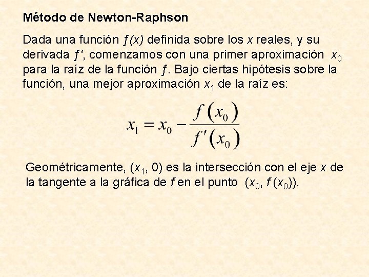 Método de Newton-Raphson Dada una función ƒ(x) definida sobre los x reales, y su