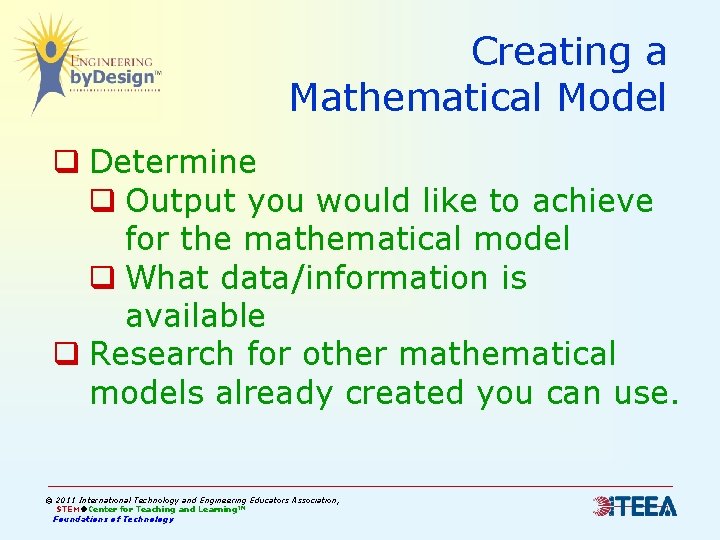 Creating a Mathematical Model q Determine q Output you would like to achieve for