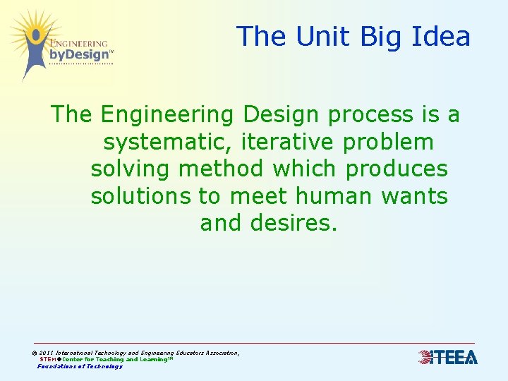 The Unit Big Idea The Engineering Design process is a systematic, iterative problem solving