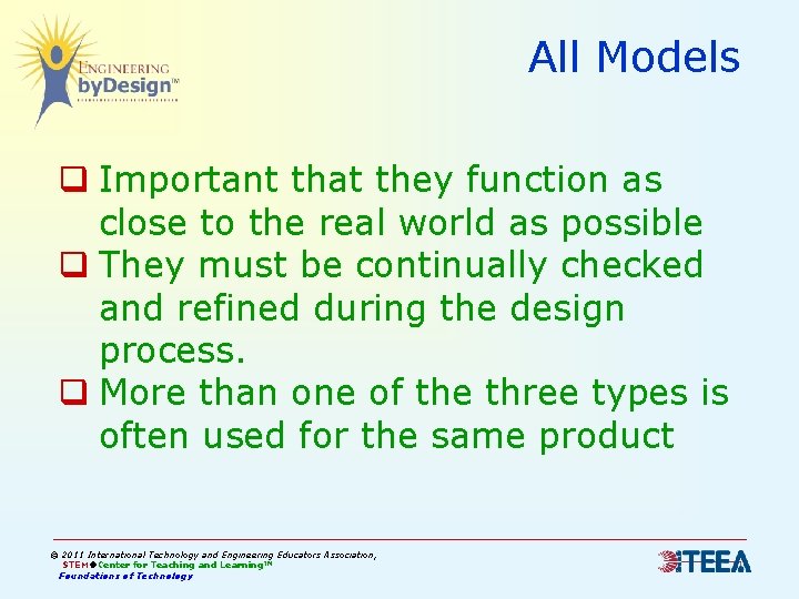 All Models q Important that they function as close to the real world as