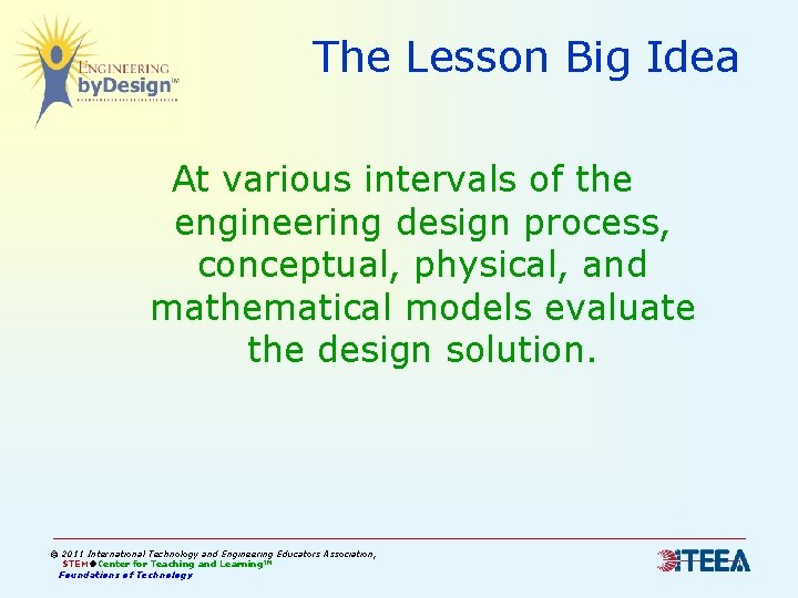 The Lesson Big Idea At various intervals of the engineering design process, conceptual, physical,