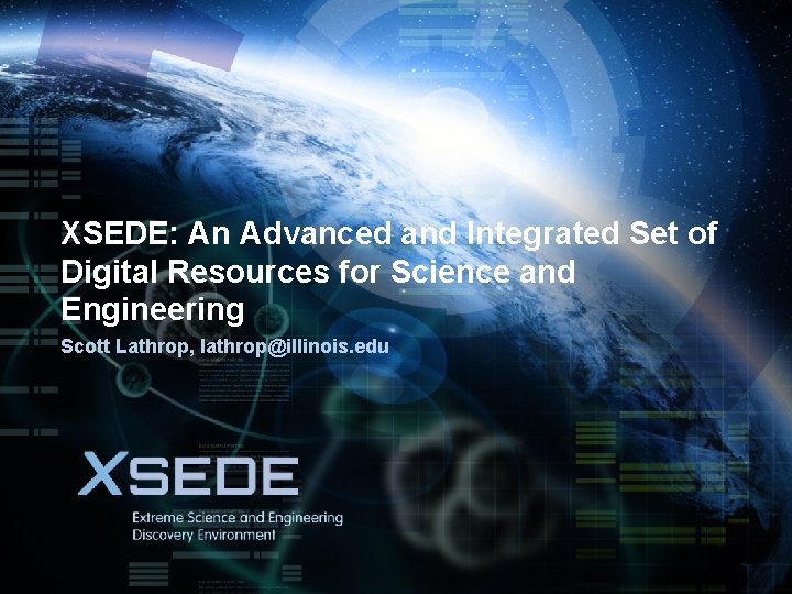 XSEDE: An Advanced and Integrated Set of Digital Resources for Science and Engineering Scott