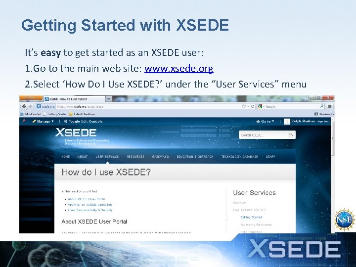 Getting Started with XSEDE It’s easy to get started as an XSEDE user: 1.