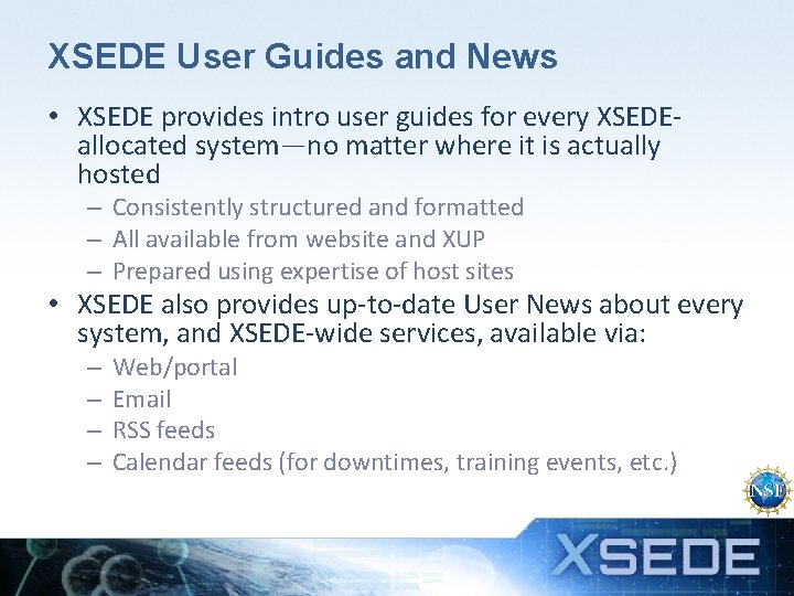 XSEDE User Guides and News • XSEDE provides intro user guides for every XSEDEallocated