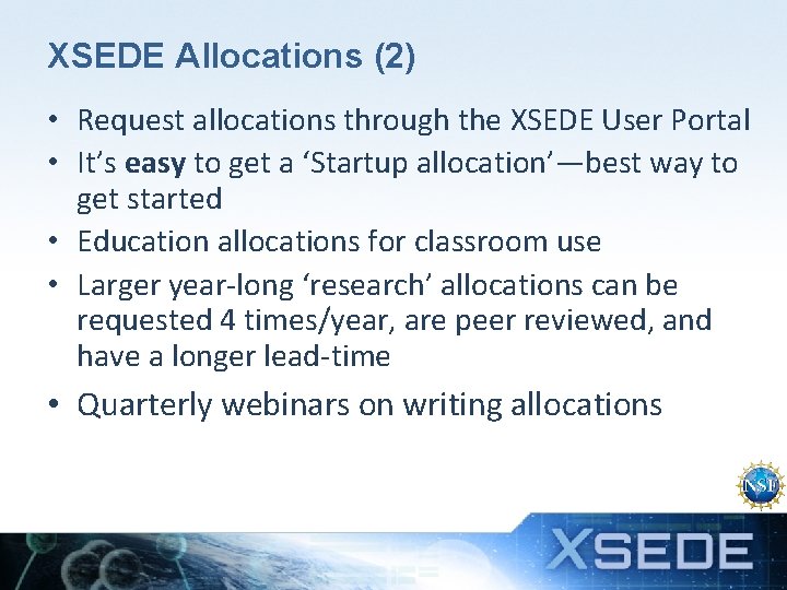 XSEDE Allocations (2) • Request allocations through the XSEDE User Portal • It’s easy