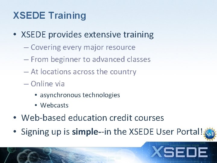 XSEDE Training • XSEDE provides extensive training – Covering every major resource – From