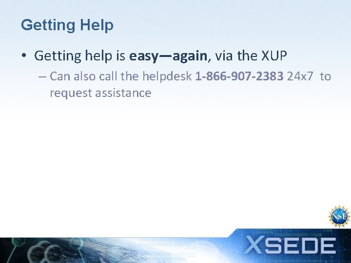 Getting Help • Getting help is easy—again, via the XUP – Can also call