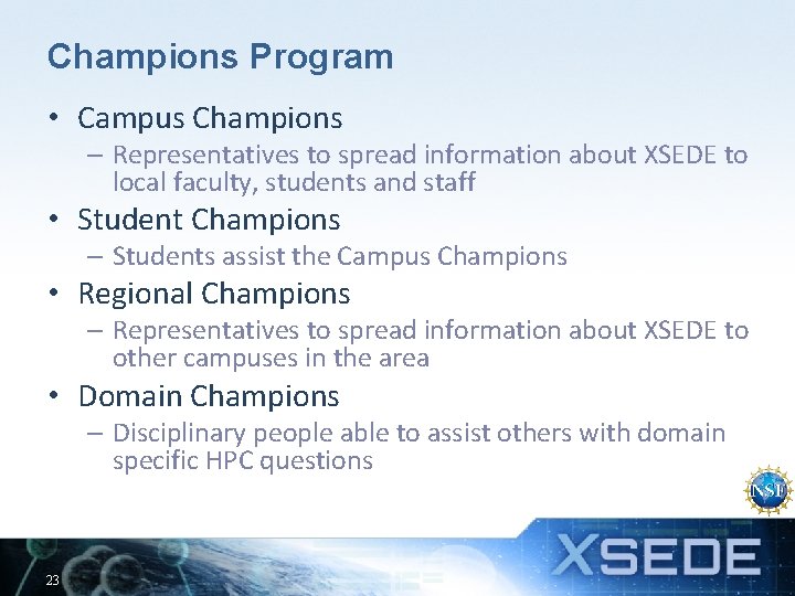 Champions Program • Campus Champions – Representatives to spread information about XSEDE to local