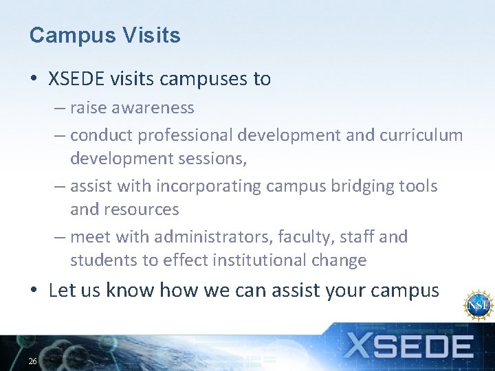 Campus Visits • XSEDE visits campuses to – raise awareness – conduct professional development