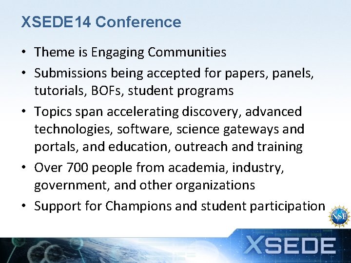 XSEDE 14 Conference • Theme is Engaging Communities • Submissions being accepted for papers,