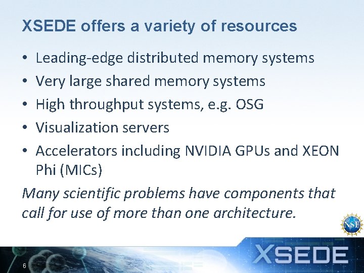 XSEDE offers a variety of resources Leading-edge distributed memory systems Very large shared memory