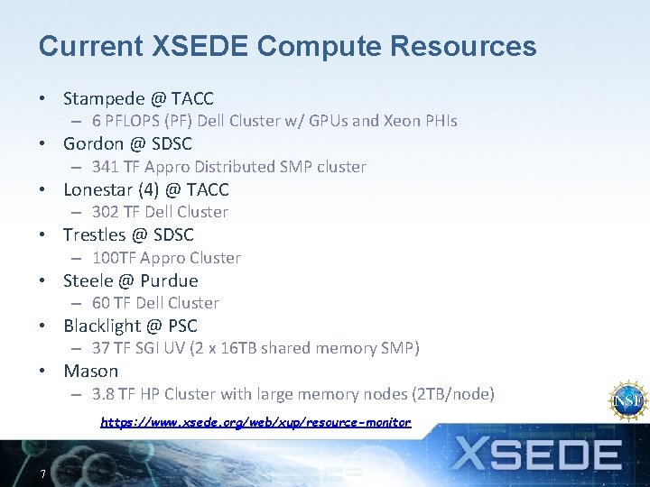 Current XSEDE Compute Resources • Stampede @ TACC – 6 PFLOPS (PF) Dell Cluster