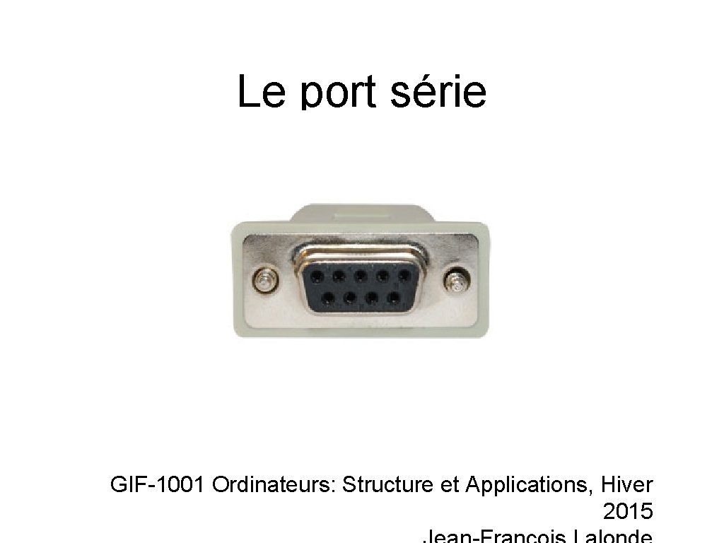 Le port série GIF-1001 Ordinateurs: Structure et Applications, Hiver 2015 