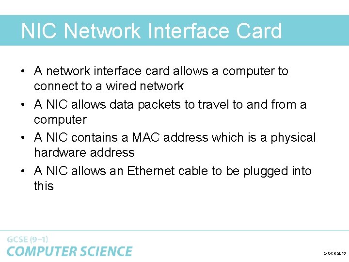 NIC Network Interface Card • A network interface card allows a computer to connect