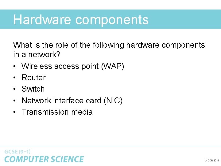 Hardware components What is the role of the following hardware components in a network?