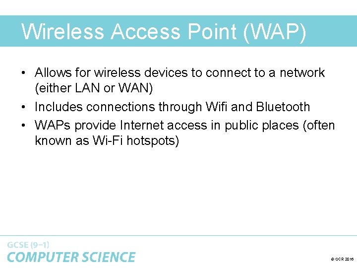 Wireless Access Point (WAP) • Allows for wireless devices to connect to a network