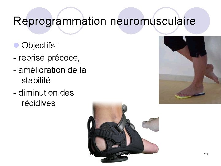 Reprogrammation neuromusculaire l Objectifs : - reprise précoce, - amélioration de la stabilité -